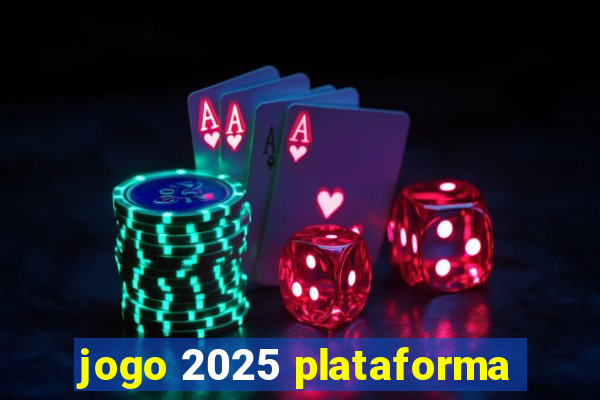 jogo 2025 plataforma